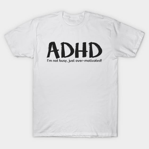 ADHD T-Shirt by Bernesemountaindogstuff